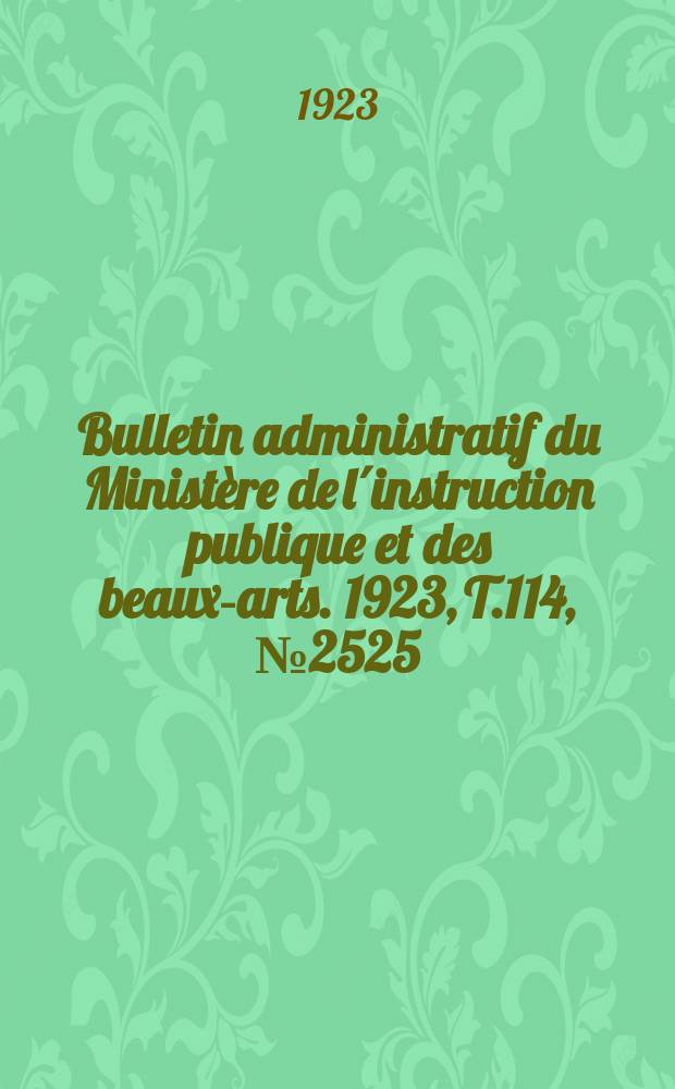Bulletin administratif du Ministère de l´instruction publique et des beaux-arts. 1923, [T.114], №2525
