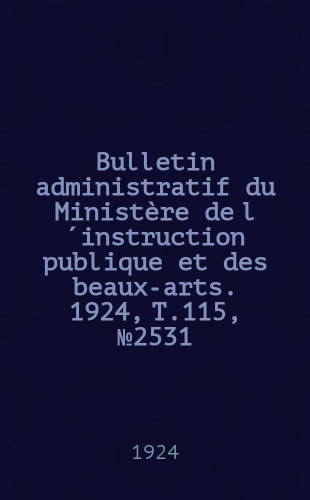 Bulletin administratif du Ministère de l´instruction publique et des beaux-arts. 1924, [T.115], №2531