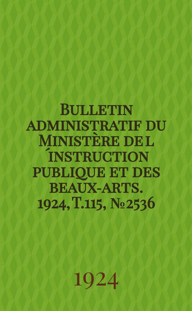 Bulletin administratif du Ministère de l´instruction publique et des beaux-arts. 1924, [T.115], №2536