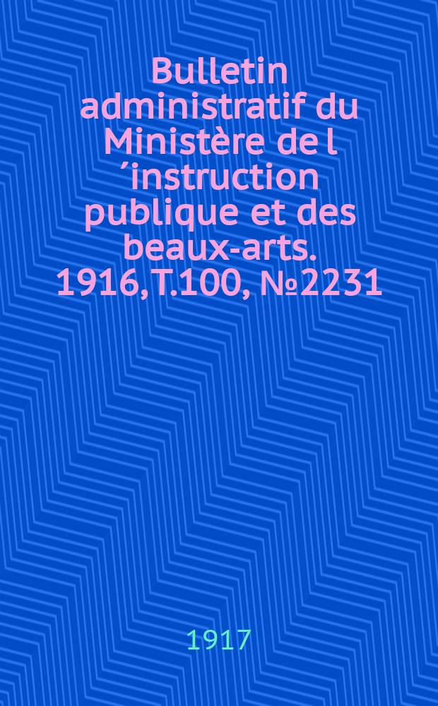 Bulletin administratif du Ministère de l´instruction publique et des beaux-arts. 1916, T.100, №2231