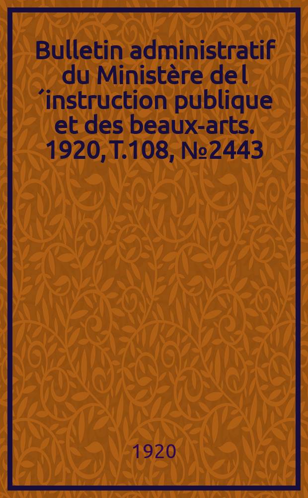 Bulletin administratif du Ministère de l´instruction publique et des beaux-arts. 1920, T.108, №2443