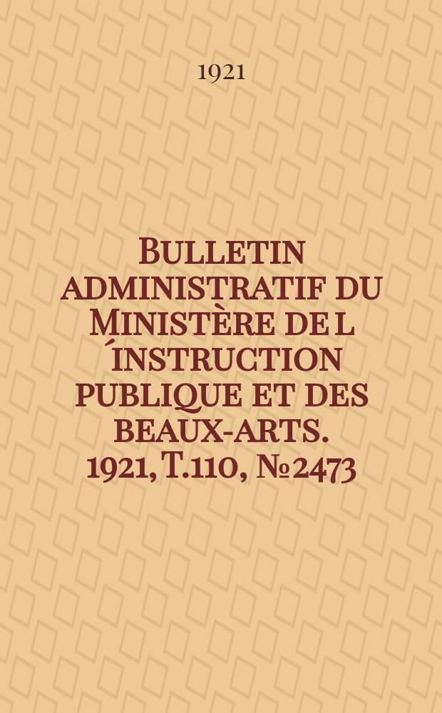 Bulletin administratif du Ministère de l´instruction publique et des beaux-arts. 1921, T.110, №2473