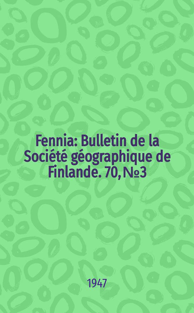 Fennia : Bulletin de la Société géographique de Finlande. 70, №3 : Über den Zeitpunkt des Entstehens und des Verschwindens der dauernden Schneedecke in Finnland