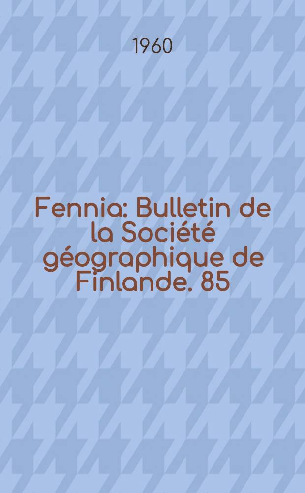 Fennia : Bulletin de la Soci&eacute;t&eacute; g&eacute;ographique de Finlande. 85 : Symposium on man's influence on nature in Finland