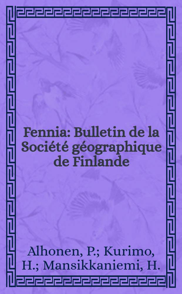 Fennia : Bulletin de la Société géographique de Finlande : Observations of sedimentation of diatoms in some Finnish rivers. Late glacial ice flows in northern Kainuu and Peräpohjola ...