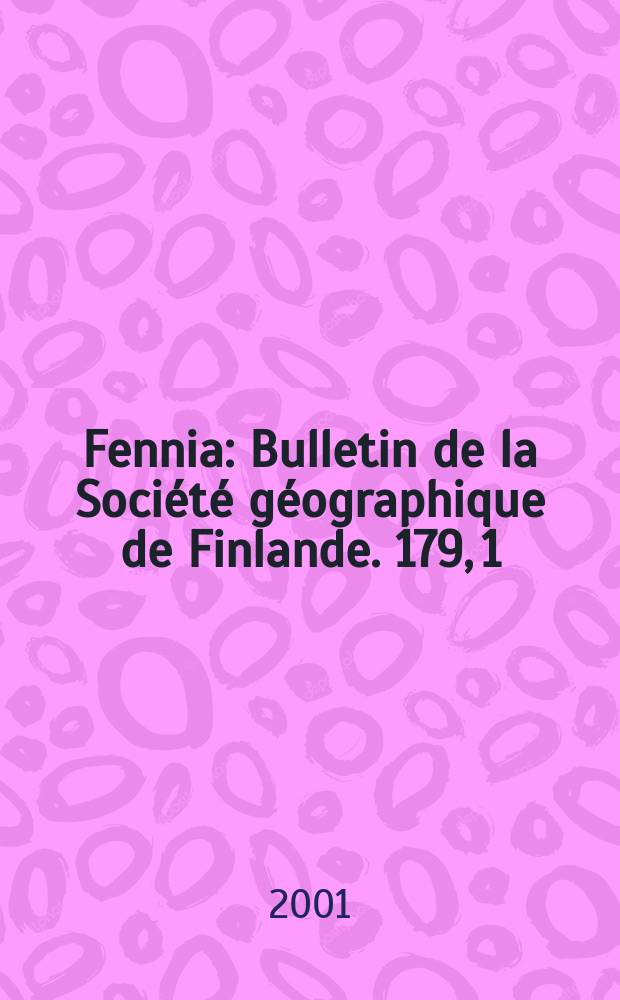 Fennia : Bulletin de la Société géographique de Finlande. 179, 1