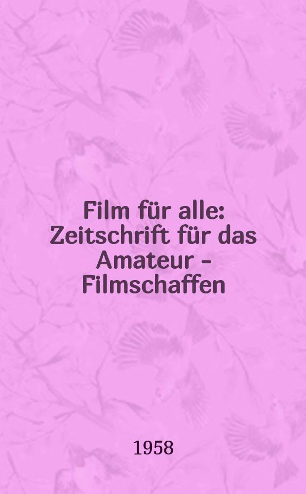 Film für alle : Zeitschrift für das Amateur - Filmschaffen
