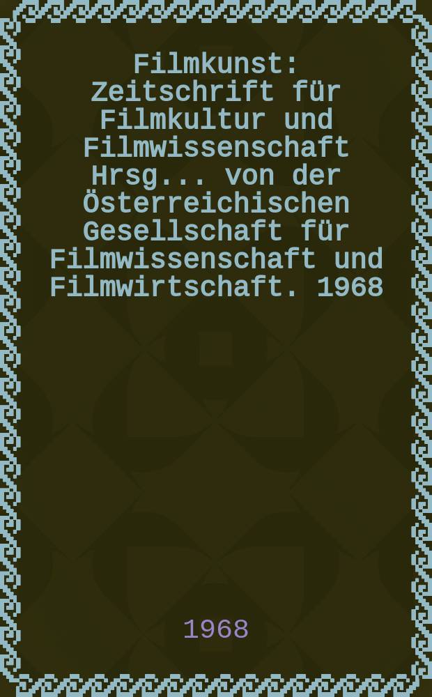 Filmkunst : Zeitschrift für Filmkultur und Filmwissenschaft Hrsg. ... von der Österreichischen Gesellschaft für Filmwissenschaft und Filmwirtschaft. 1968, №50a : Probleme der Archivierung von Kinofilmen