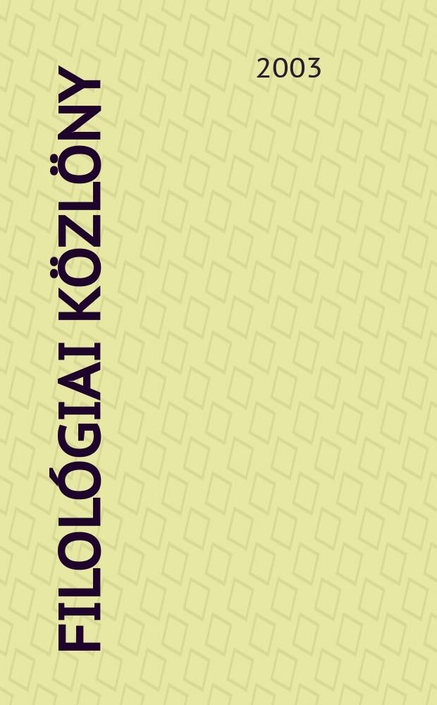 Filológiai közlöny : A magyar tudományos akad. irodalomtörténeti intézetének világirodalmi folyóirata. Évf.49 2003, Szam1/4