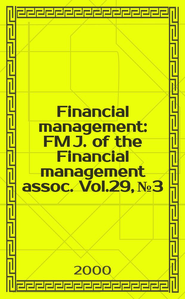 Financial management : FM J. of the Financial management assoc. Vol.29, №3