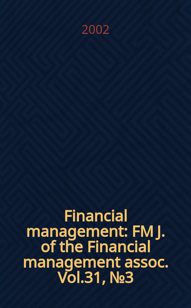 Financial management : FM J. of the Financial management assoc. Vol.31, №3