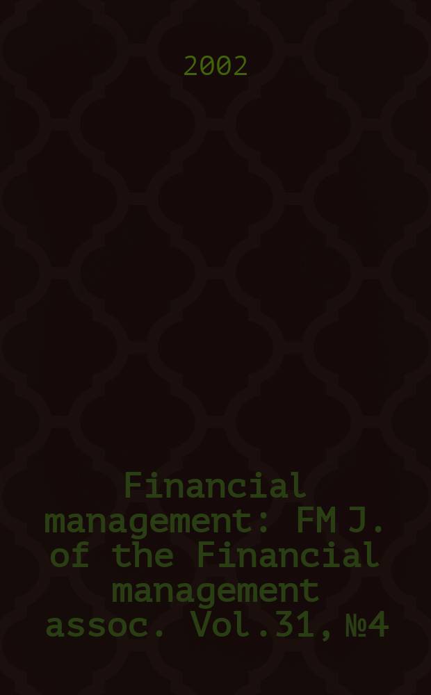 Financial management : FM J. of the Financial management assoc. Vol.31, №4