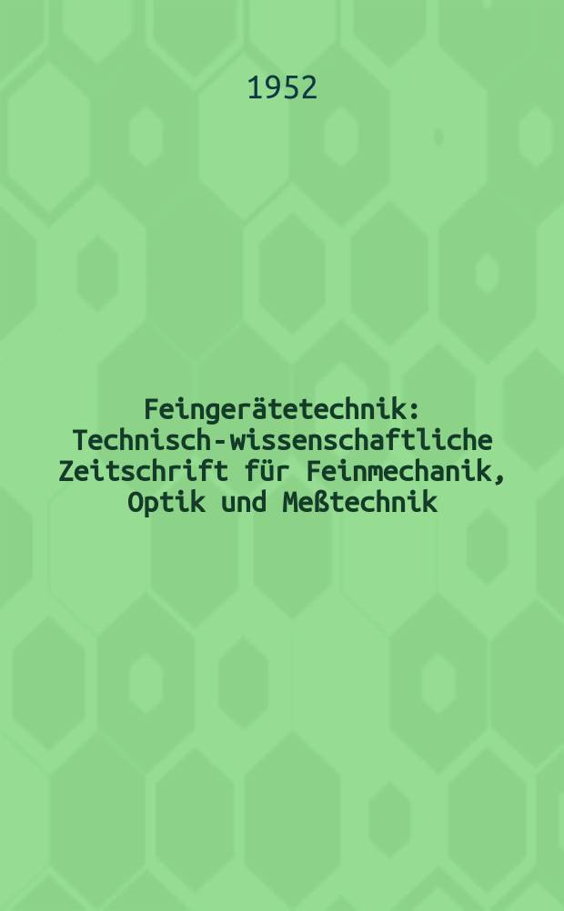 Feingerätetechnik : Technisch-wissenschaftliche Zeitschrift für Feinmechanik, Optik und Meßtechnik : Hrsg. Kammer der Technik