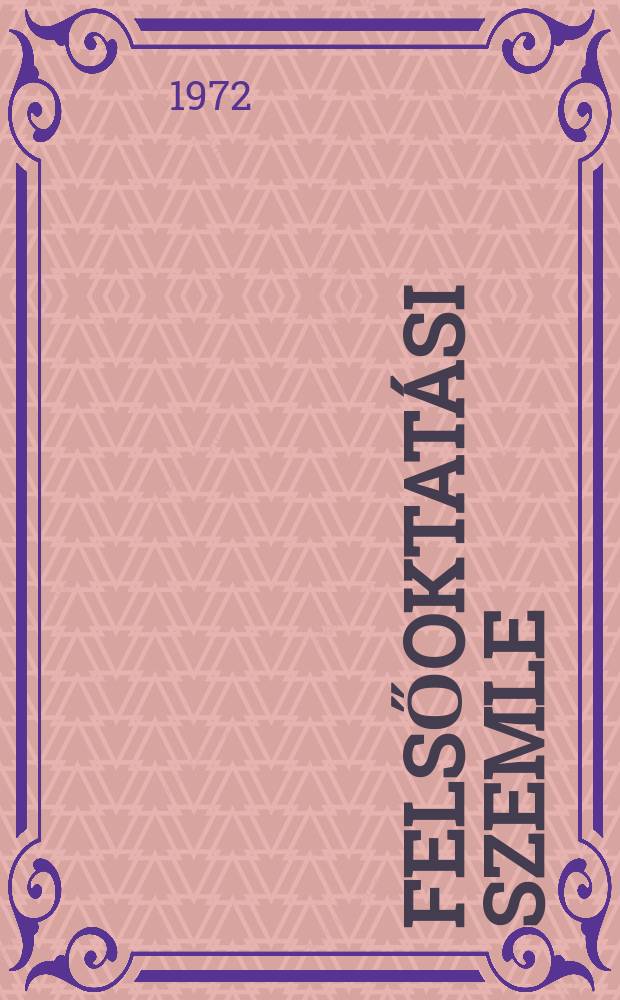 Felsőoktat&aacute;si szemle : A M&uuml;vel&oacute;d&eacute;s&uuml;gyi , miniszt&eacute;rium foly&oacute;irata. &Eacute;vf.21 1972, Sz.3