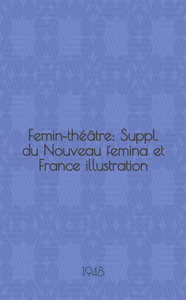 Femina- théâtre : Suppl. du Nouveau femina et France illustration