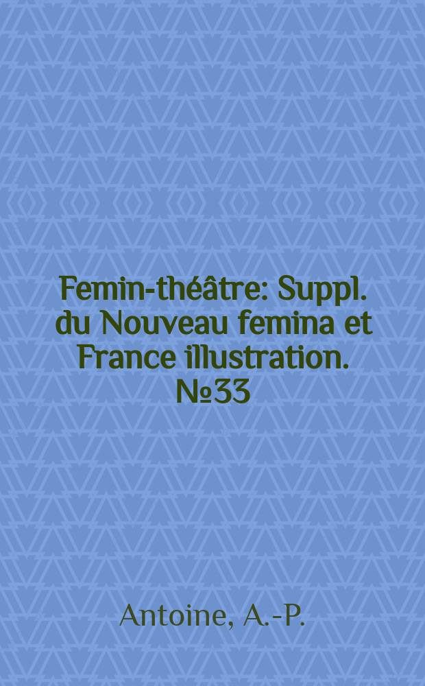 Femina- théâtre : Suppl. du Nouveau femina [et] France illustration. №33 : La tendre enemie