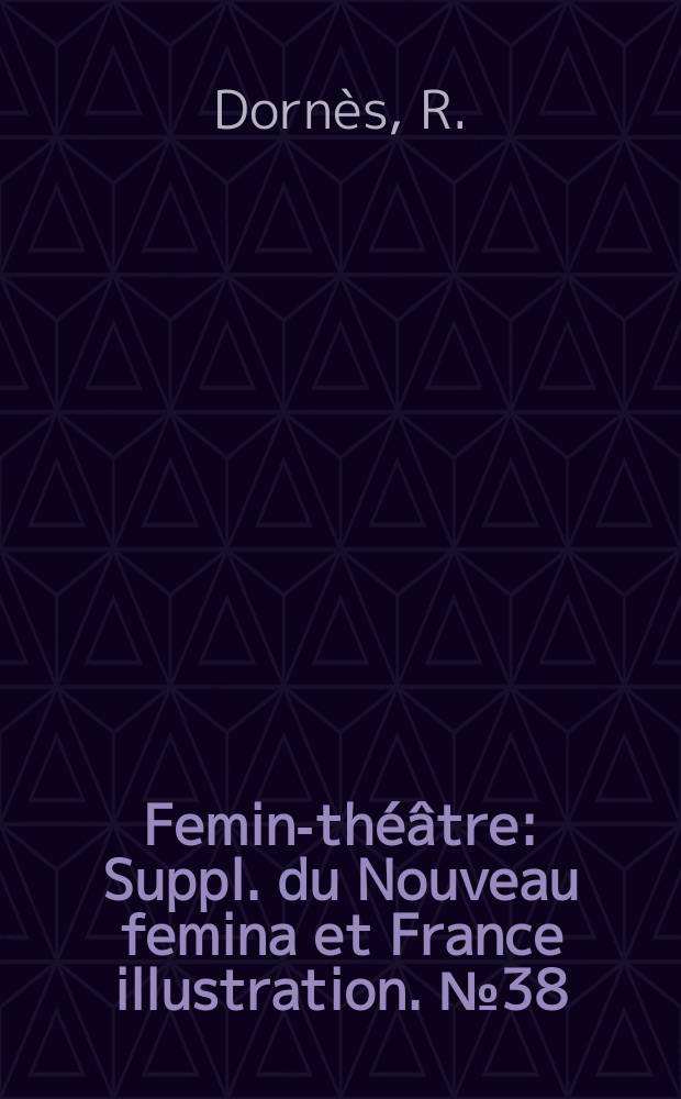 Femina- théâtre : Suppl. du Nouveau femina [et] France illustration. №38 : L'amour et son image