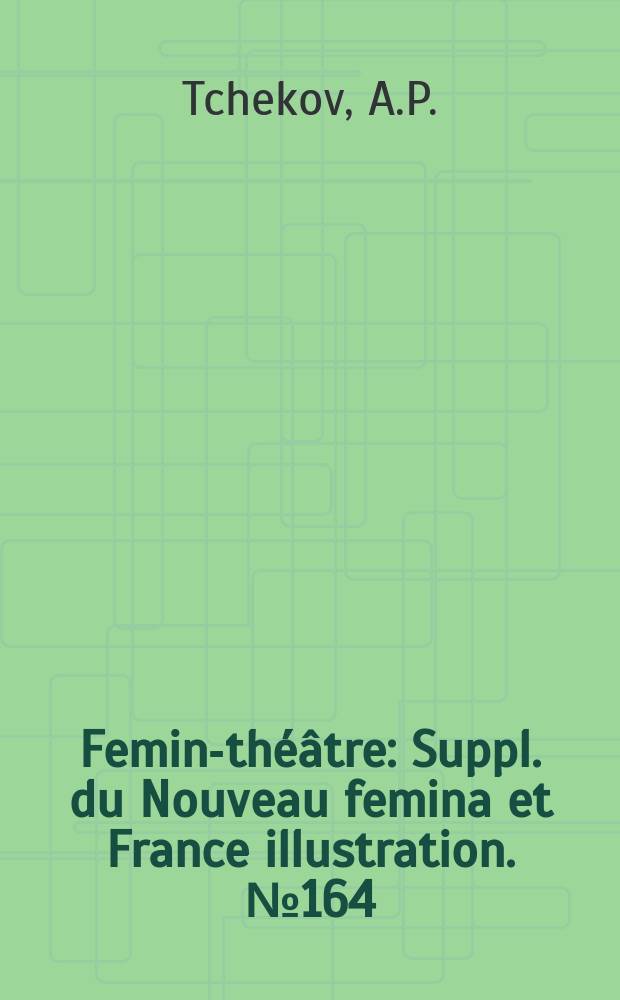 Femina- théâtre : Suppl. du Nouveau femina [et] France illustration. №164 : La Cerisaie