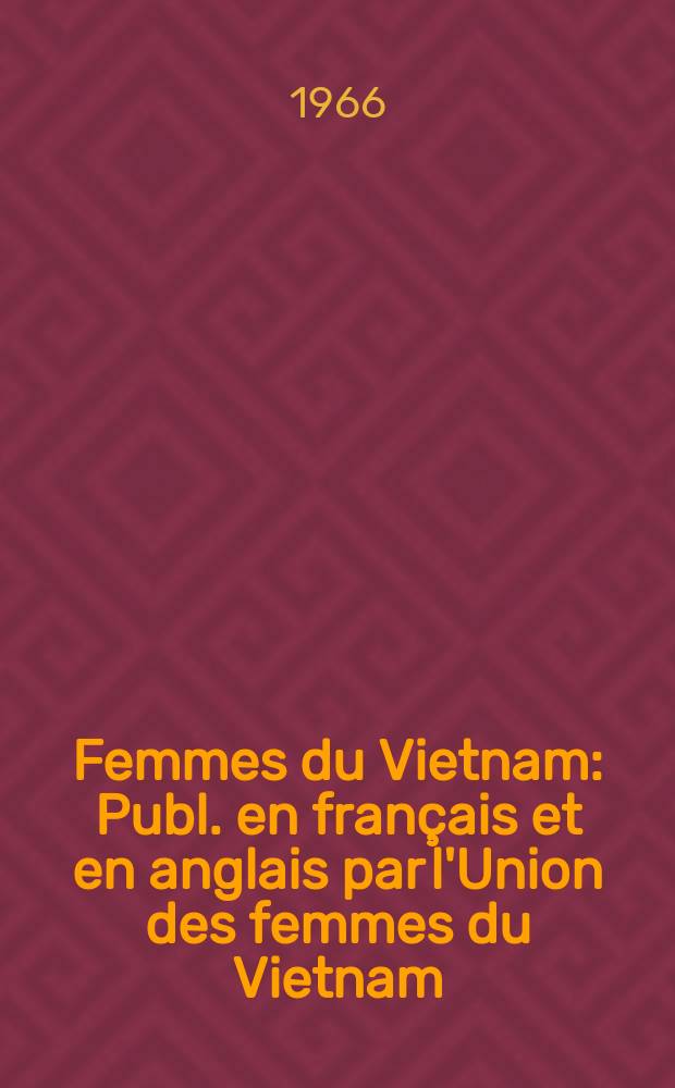 Femmes du Vietnam : Publ. en français et en anglais par l'Union des femmes du Vietnam