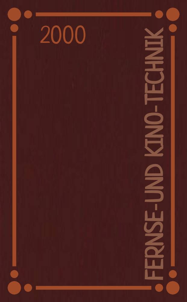 Fernseh- und Kino-Technik : Offizielles Organ der Deutschen Kinotechnischen Gesellschaft für Film und Fernsehen (DKG) ... Jg.54 2000, H.12
