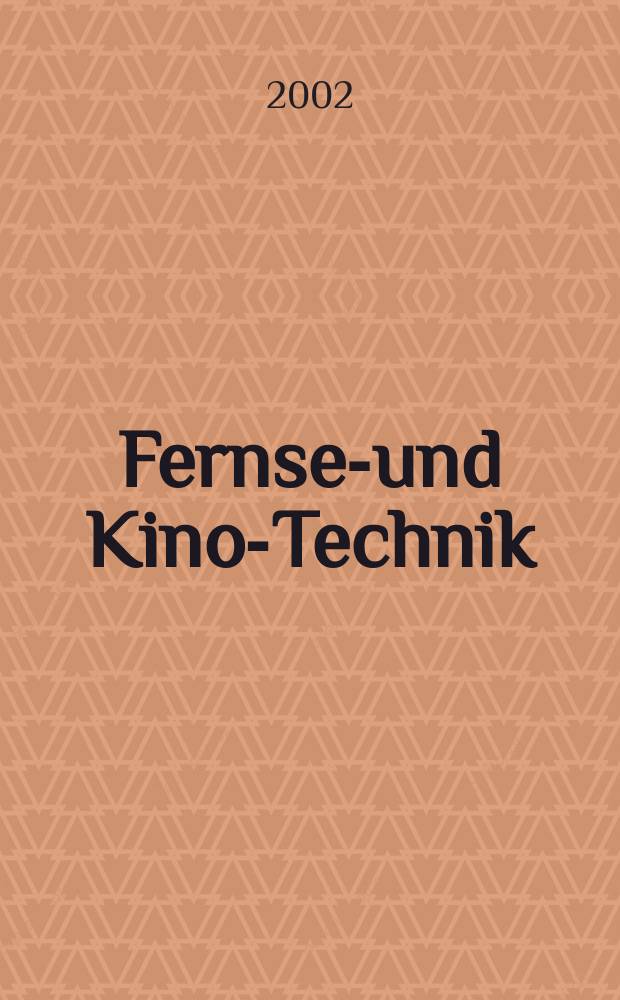 Fernseh- und Kino-Technik : Offizielles Organ der Deutschen Kinotechnischen Gesellschaft für Film und Fernsehen (DKG) ... Jg.56 2002, №11