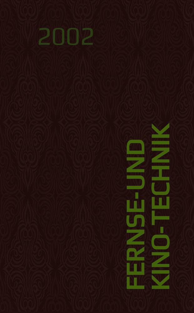 Fernseh- und Kino-Technik : Offizielles Organ der Deutschen Kinotechnischen Gesellschaft für Film und Fernsehen (DKG) ... Jg.56 2002, №12