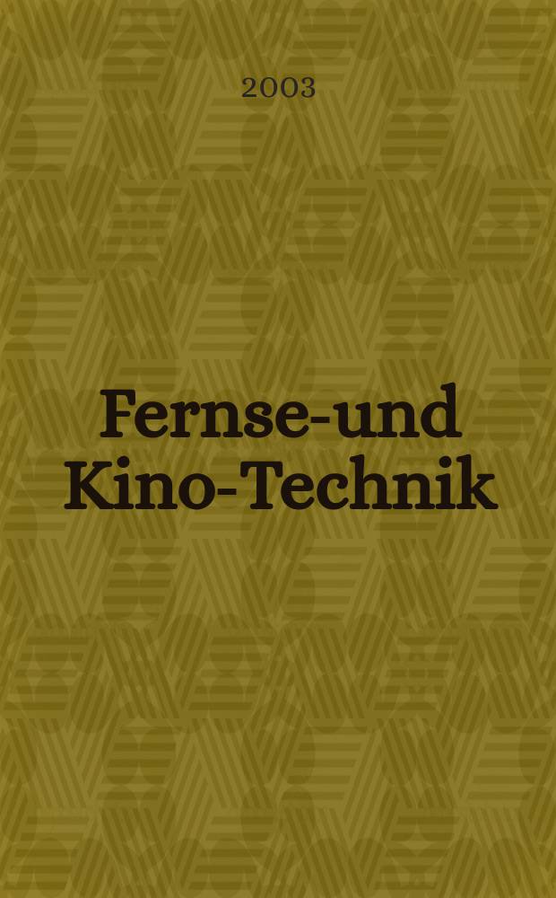 Fernseh- und Kino-Technik : Offizielles Organ der Deutschen Kinotechnischen Gesellschaft für Film und Fernsehen (DKG) ... Jg.57 2003, №3