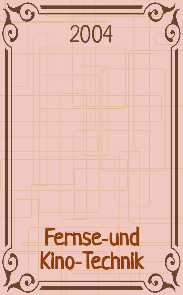 Fernseh- und Kino-Technik : Offizielles Organ der Deutschen Kinotechnischen Gesellschaft für Film und Fernsehen (DKG) ... Jg.58 2004, №6