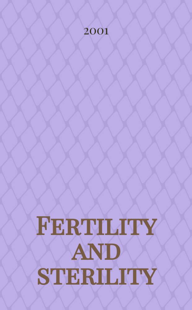 Fertility and sterility : A journal devoted to the clinical aspects of infertility Offic. journal of the American soc. for the study of sterility. Vol.76, №4