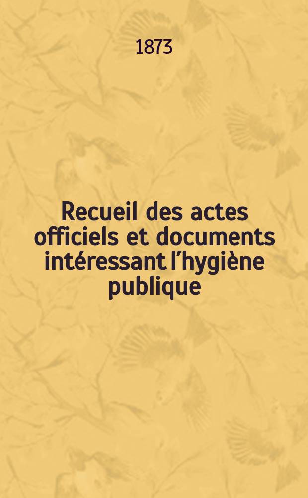 Recueil des actes officiels et documents int&eacute;ressant l&acute;hygi&egrave;ne publique : Travaux du Conseil sup&eacute;rieur d&acute;hygi&egrave;ne publique de France. T.2, P.2 : Baillarger