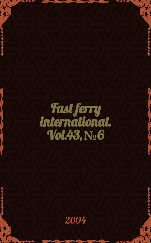 Fast ferry international. Vol.43, №6