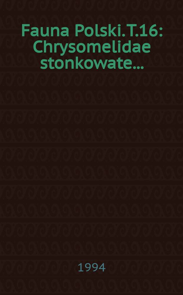 Fauna Polski. T.16 : Chrysomelidae stonkowate ...