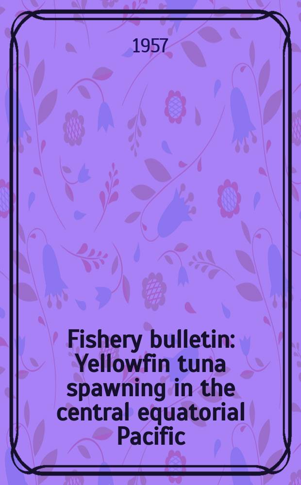 Fishery bulletin : Yellowfin tuna spawning in the central equatorial Pacific