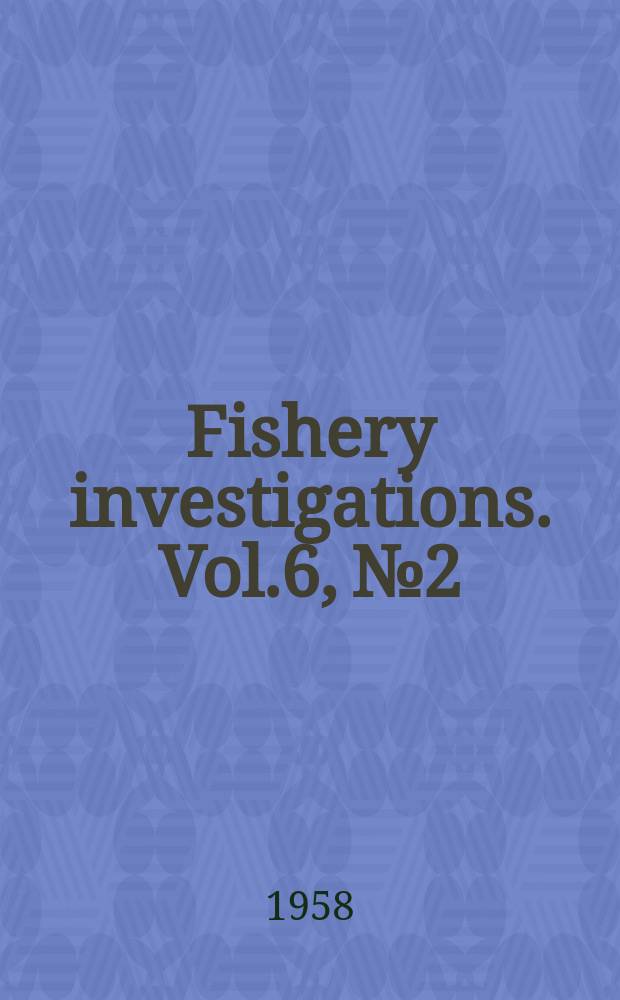 Fishery investigations. Vol.6, №2 : A field and laboratory investigation o fish in a sewage effluent