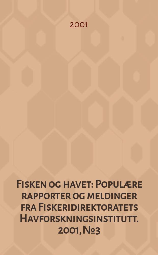 Fisken og havet : Populære rapporter og meldinger fra Fiskeridirektoratets Havforskningsinstitutt. 2001, №3