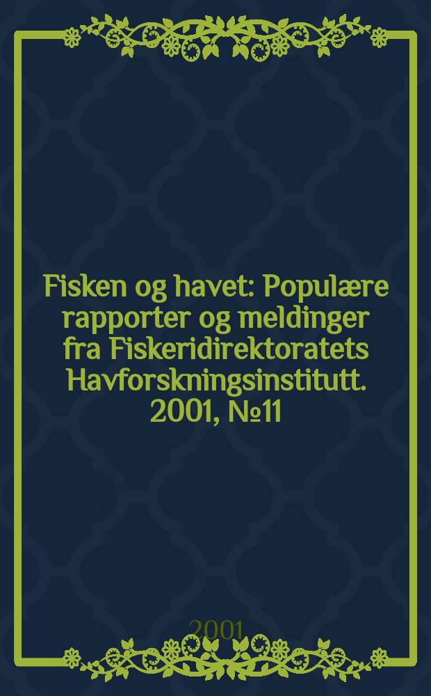 Fisken og havet : Populære rapporter og meldinger fra Fiskeridirektoratets Havforskningsinstitutt. 2001, №11