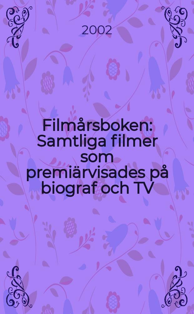 Filmårsboken : Samtliga filmer som premiärvisades på biograf och TV