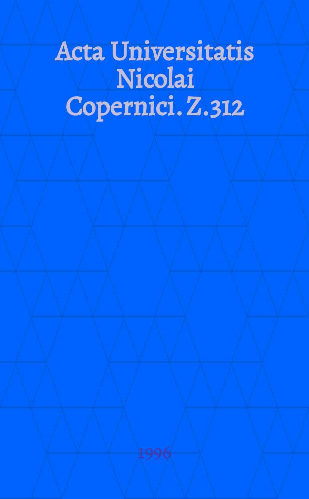 Acta Universitatis Nicolai Copernici. Z.312