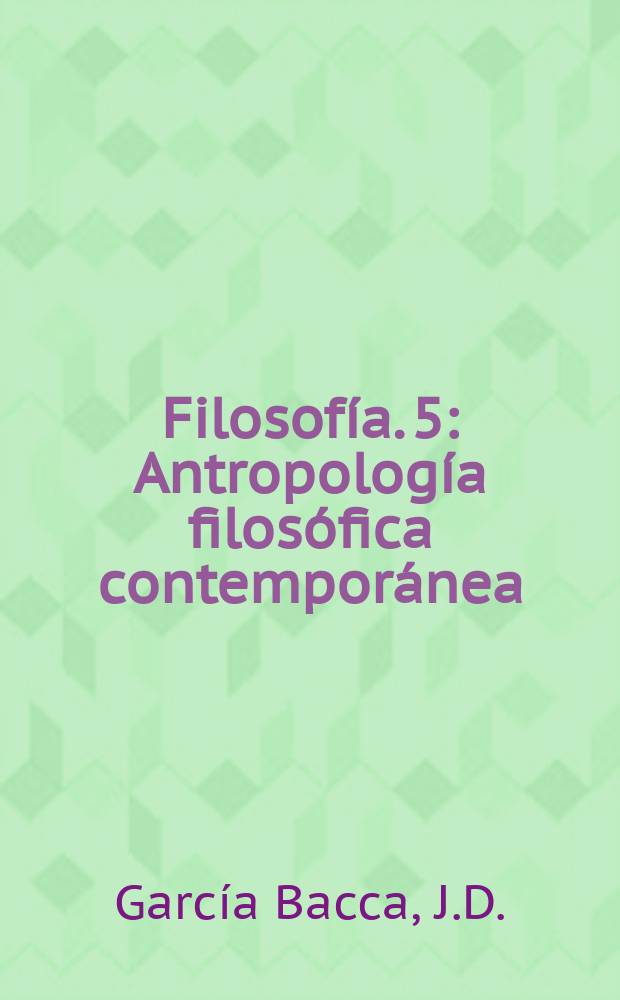 Filosofía. 5 : Antropología filosófica contemporánea