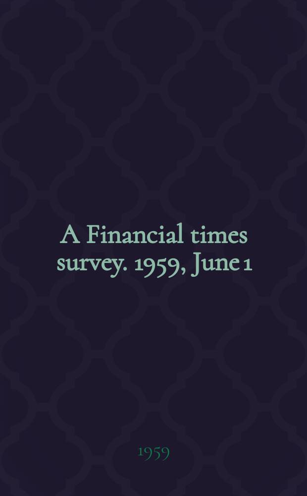 A Financial times survey. 1959, June 1 : (Advertising)