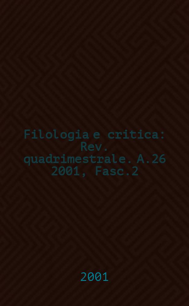 Filologia e critica : Rev. quadrimestrale. A.26 2001, Fasc.2