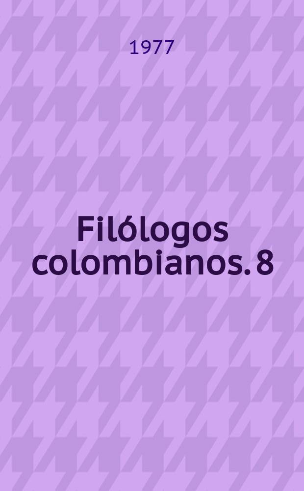 Filólogos colombianos. 8 : Lengua y cultura de Hispanoamerica ...