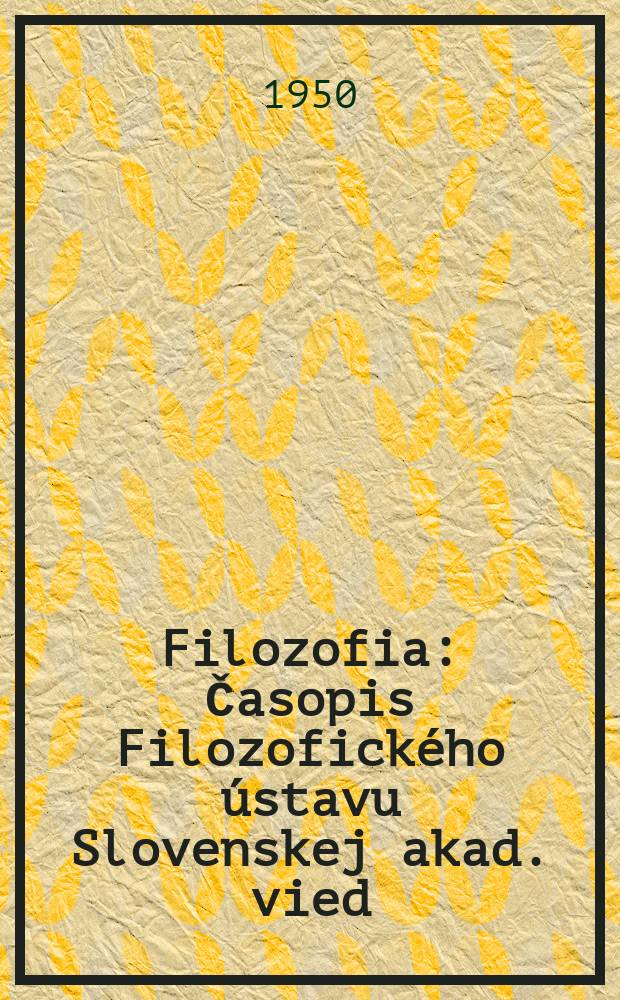 Filozofia : Časopis Filozofick&eacute;ho &uacute;stavu Slovenskej akad. vied