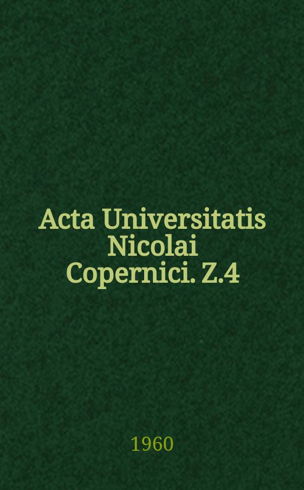 Acta Universitatis Nicolai Copernici. Z.4