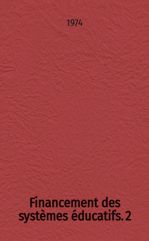 Financement des systèmes éducatifs. 2 : Développement économique et aspects financiers ...