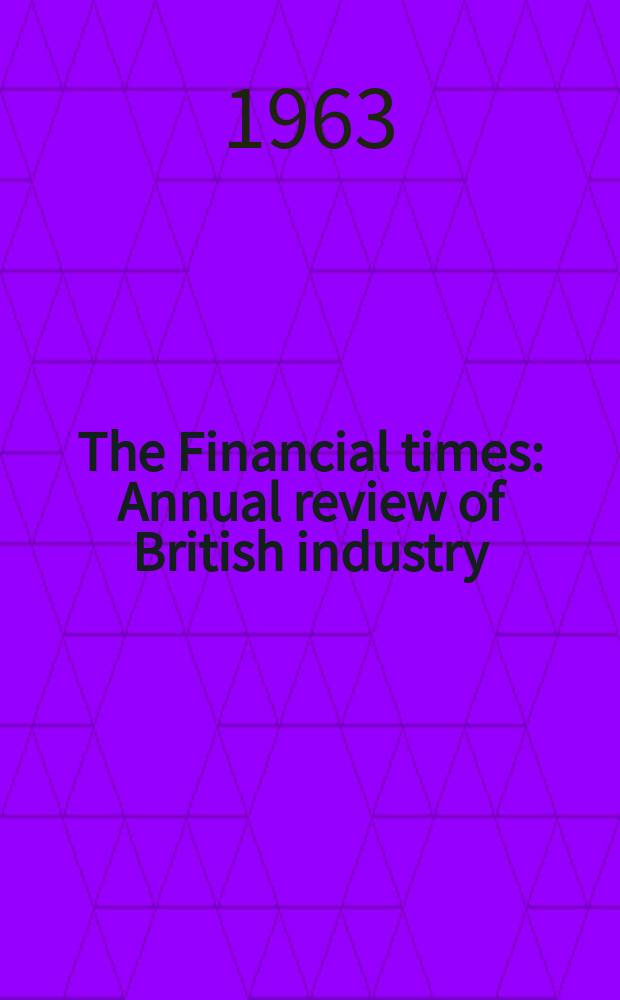The Financial times : Annual review of British industry : (Building at the double)
