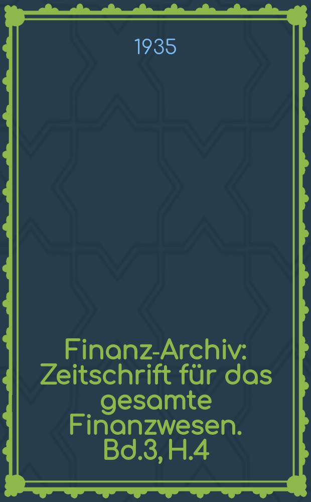 Finanz-Archiv : Zeitschrift für das gesamte Finanzwesen. Bd.3, H.4