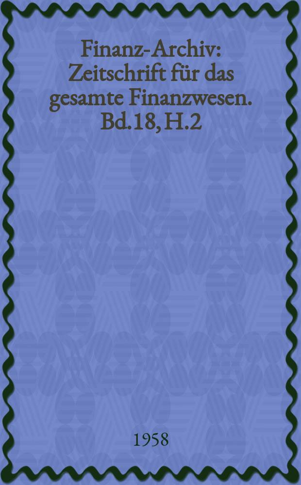 Finanz-Archiv : Zeitschrift für das gesamte Finanzwesen. Bd.18, H.2