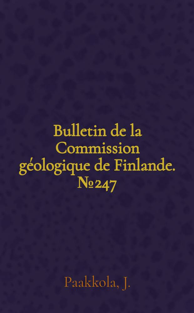 Bulletin de la Commission géologique de Finlande. №247 : The volcanic complex and associated manganiferous iron formation ...