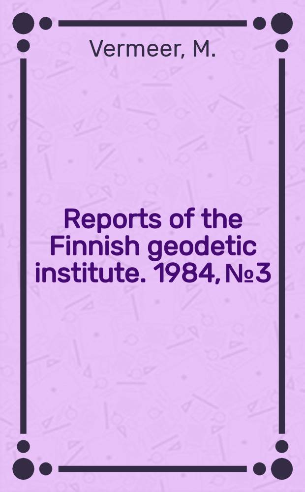 Reports of the Finnish geodetic institute. 1984, №3 : Geoid studies on Finland and the Baltic
